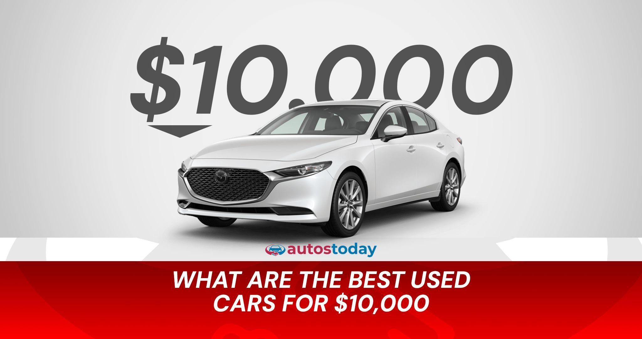 What Are the Best Used Cars for $10,000? What Are the Best Used Cars for $10,000?