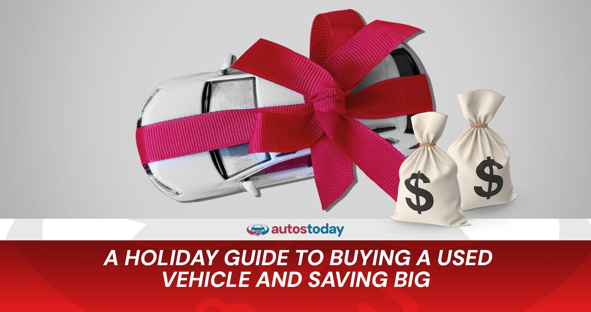 A Holiday Guide to Buying a Used Vehicle and Saving Big A Holiday Guide to Buying a Used Vehicle and Saving Big