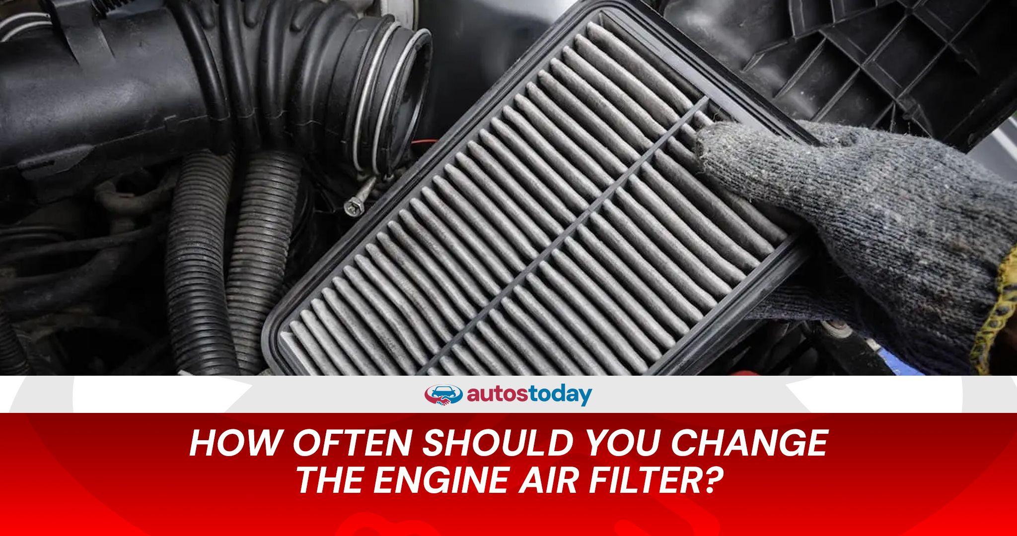How Often Should You Change the Engine Air Filter?